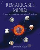 Remarkable minds : seventeen more pioneering women in science and medicine /