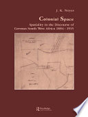 Colonial space : spatiality in the discourse of German South West Africa 1884-1915 /