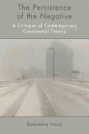 The persistence of the negative : a critique of contemporary continental theory /