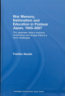 War memory, nationalism and education in post-war Japan, 1945-2007 : the Japanese history textbook controversy and Ienaga Saburo's court challenges /