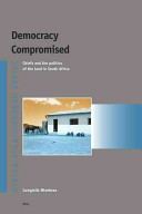 Democracy compromised : chiefs and the politics of the land in South Africa /