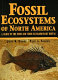Fossil ecosystems of North America : a guide to the sites and their extraordinary biotas /