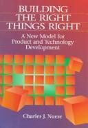 Building the right things right : a new model for product and technology development /