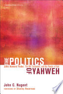 The politics of Yahweh : John Howard Yoder, the Old Testament, and the people of God /