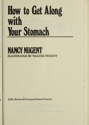 How to get along with your stomach : a complete guide to the prevention and treatment of stomach distress /