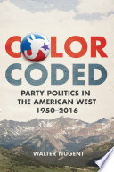 Color coded : party politics in the American West, 1950-2016 /