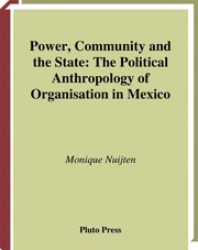 Power, community and the state : the political anthropology of organisation in Mexico /