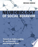 Neurobiology of social behavior : toward an understanding of the prosocial and antisocial brain /