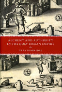 Alchemy and authority in the Holy Roman Empire /