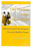 Old wisdom in the New World : Americanization in two immigrant Theravada Buddhist temples /