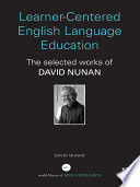 Learner-centered English language education : the selected works of David Nunan /