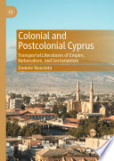 Colonial and Postcolonial Cyprus : Transportal Literatures of Empire, Nationalism, and Sectarianism /