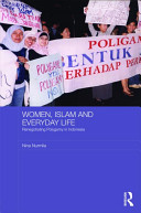 Women, Islam and everyday life : renegotiating polygamy in Indonesia /