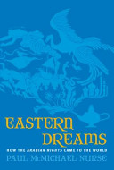 Eastern dreams : how the Arabian nights came to the world /