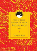 Some girls survive on their sorcery alone : poems /