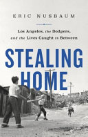 Stealing home : Los Angeles, the Dodgers, and the lives caught in between /