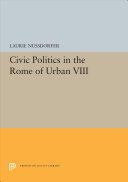 Civic politics in the Rome of Urban VIII /