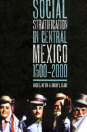 Social stratification in central Mexico, 1500-2000 /