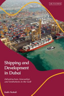 Shipping and development in Dubai : infrastructure, innovation and institutions in the gulf /