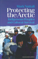 Protecting the Arctic : indigenous peoples and cultural survival /