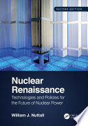 Nuclear renaissance : technologies and policies for the future of nuclear power /