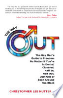 The way out : the gay man's guide to freedom no matter if you're in denial, in the closet, one foot out, just out or been around the block /