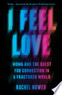 I feel love : MDMA and the quest for connection in a fractured world /