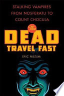 The dead travel fast : stalking vampires from Nosferatu to Count Chocula /