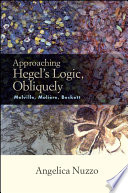 Approaching Hegel's logic, obliquely : Melville, Moliere, Beckett /