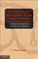 The slave trade and culture in the Bight of Biafra : an African society in the Atlantic world /