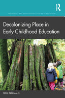 Decolonizing place in early childhood education /