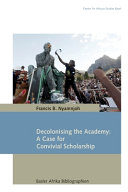 Decolonising the academy : a case for convivial scholarship /