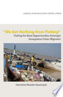 "We get nothing from fishing" : fishing for boat opportunities amongst Senegalese fisher migrants /