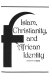 Islam, Christianity, and African identity /