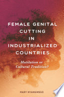 Female genital cutting in industrialized countries : mutilation or cultural tradition? /