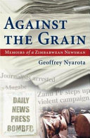 Against the grain : memoirs of a Zimbabwean newsman /