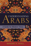 Understanding Arabs : a guide for modern times /