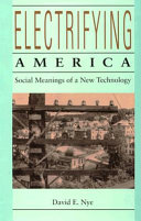 Electrifying America : social meanings of a new technology, 1880-1940 /
