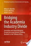 Bridging the Academia Industry Divide : Innovation and Industrialisation Perspective using Systems Thinking Research in Sub-Saharan Africa /