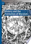 History and the Formation of Marxism /