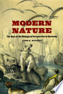 Modern nature : the rise of the biological perspective in Germany /