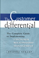 The customer differential : the complete guide to implementing customer relationship management /