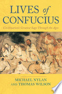 Lives of Confucius : civilization's greatest sage through the ages /
