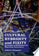Cultural hybridity and fixity : strategies of resistance in migration literatures /