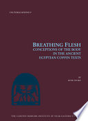 Breathing flesh : conceptions of the body in the ancient Egyptian Coffin Texts /