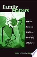Family matters : feminist concepts in African philosophy of culture /