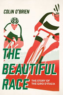 The beautiful race : the story of the Giro d'Italia / Colin O'Brien.