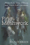 Fine meshwork : Philip Roth, Edna O'Brien, and Jewish-Irish literature /