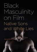 Black masculinity on film : native sons and white lies /