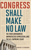 Congress shall make no law : the First Amendment, unprotected expression, and the Supreme Court /